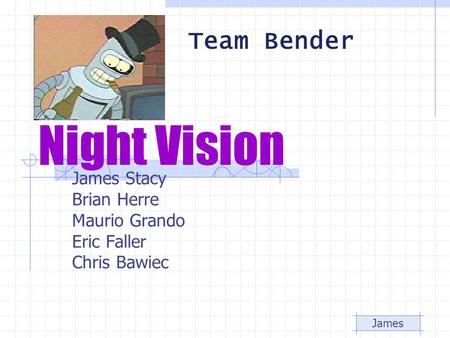 Night Vision James Stacy Brian Herre Maurio Grando Eric Faller Chris Bawiec James Team Bender.