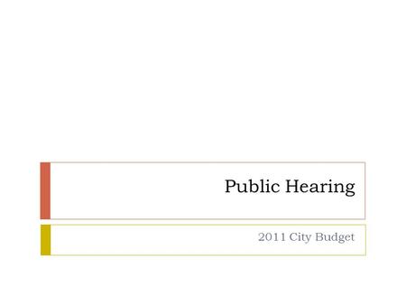Public Hearing 2011 City Budget. 2011 Budget Highlights  An increase of about $2,193,572 in total property taxes. ($1,494,382 for the Bond & Interest.
