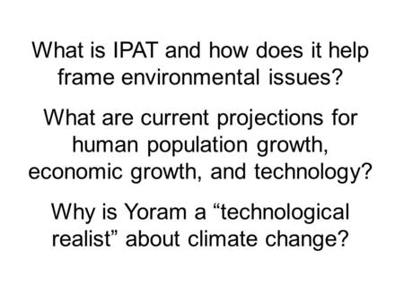 What is IPAT and how does it help frame environmental issues? What are current projections for human population growth, economic growth, and technology?