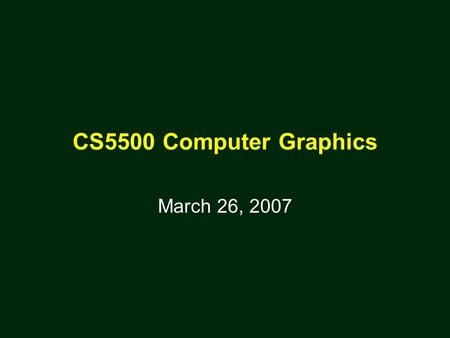 CS5500 Computer Graphics March 26, 2007. Shading Reference: Ed Angel’s book.
