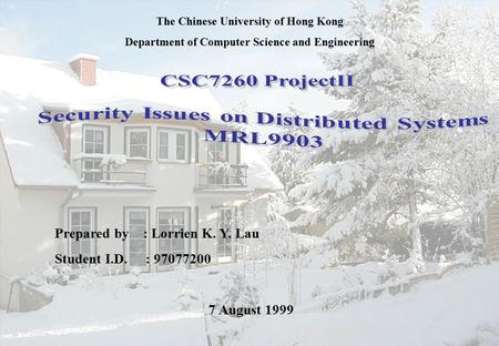 Security Issues on Distributed Systems 7 August, 1999 S 1 Prepared by : Lorrien K. Y. Lau Student I.D. : 97077200 7 August 1999 The Chinese University.