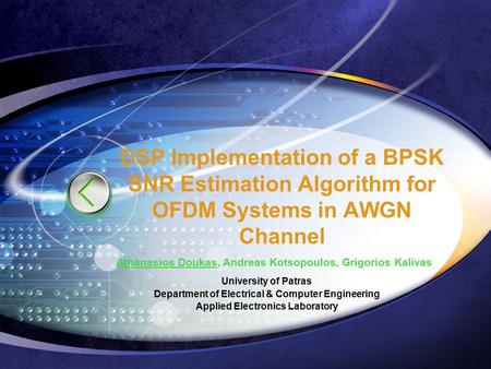 DSP Implementation of a BPSK SNR Estimation Algorithm for OFDM Systems in AWGN Channel University of Patras Department of Electrical & Computer Engineering.