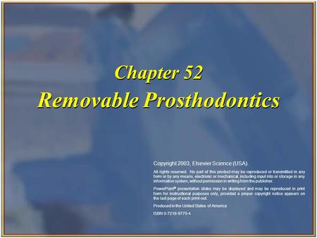 Copyright 2003, Elsevier Science (USA). All rights reserved. Removable Prosthodontics Chapter 52 Copyright 2003, Elsevier Science (USA). All rights reserved.