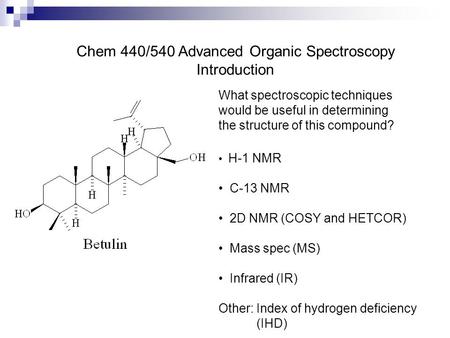 Chem 440/540 Advanced Organic Spectroscopy Introduction What spectroscopic techniques would be useful in determining the structure of this compound? H-1.
