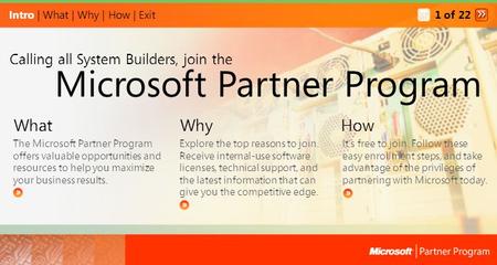 Intro | What | Why | How | Exit What The Microsoft Partner Program offers valuable opportunities and resources to help you maximize your business results.