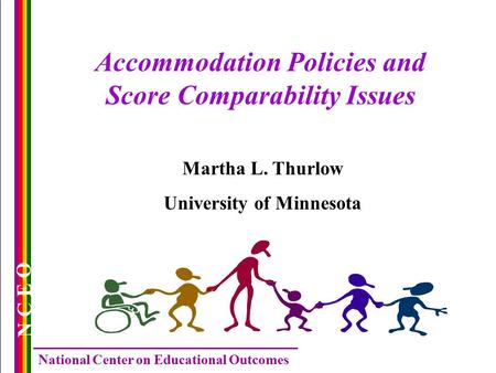 N C E O National Center on Educational Outcomes Accommodation Policies and Score Comparability Issues Martha L. Thurlow University of Minnesota.