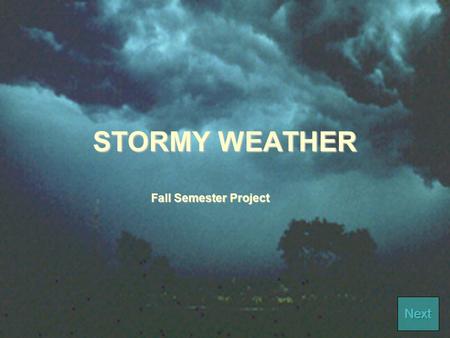 STORMY WEATHER Fall Semester Project. Objectives The students will be able to  research the origin of the names hurricane, tornado, typhoon.  research.