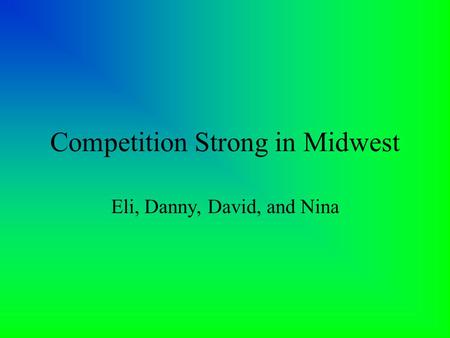 Competition Strong in Midwest Eli, Danny, David, and Nina.