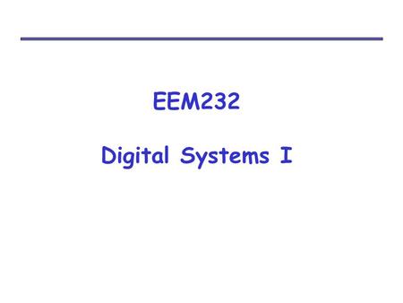 EEM232 Digital Systems I. Course Information Instructor : Atakan Doğan Office hours: TBD Materials :