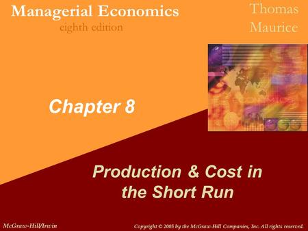 Copyright © 2005 by the McGraw-Hill Companies, Inc. All rights reserved. McGraw-Hill/Irwin Managerial Economics Thomas Maurice eighth edition Chapter 8.
