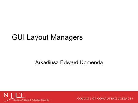GUI Layout Managers Arkadiusz Edward Komenda. Outline Components and Containers Layout Managers Flow Layout Grid Layout Border Layout Nested Containers.