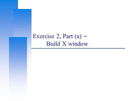 Exercise 2, Part (a) – Build X window. Computer Center, CS, NCTU 2 Outline  X Window System Introduction Architecture X11 implementation The Window Manager.