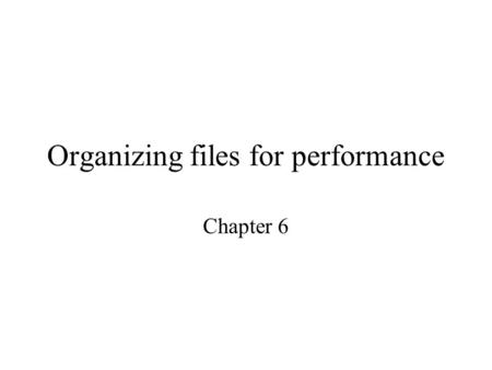 Organizing files for performance Chapter 6. 6.1 Data compression Advantages of reduced file size Redundancy reduction: state code example Repeating sequences: