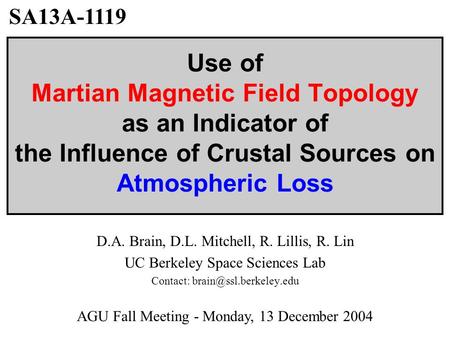 Use of Martian Magnetic Field Topology as an Indicator of the Influence of Crustal Sources on Atmospheric Loss D.A. Brain, D.L. Mitchell, R. Lillis, R.