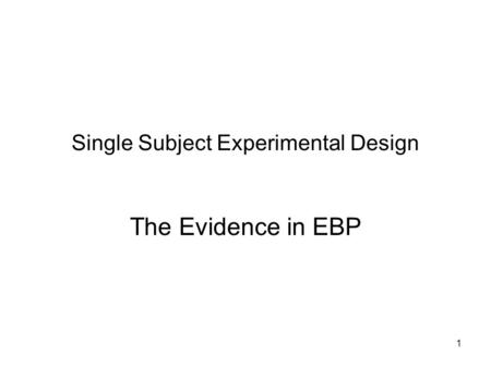 1 Single Subject Experimental Design The Evidence in EBP.