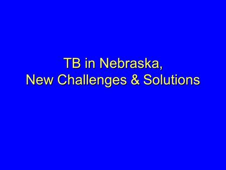 TB in Nebraska, New Challenges & Solutions. Mycobacterium.