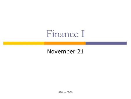 QDai for FEUNL Finance I November 21. QDai for FEUNL Topics covered  Last class: MM without taxes  This class: MM with corporate taxes.