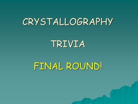 CRYSTALLOGRAPHY TRIVIA FINAL ROUND!. Round 3 – Question 1 Twins are said to add another level of symmetry to a crystal. Why is this?