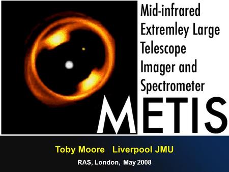 Toby Moore Liverpool JMU RAS, London, May 2008. Infrared wavebands RegionWavelengthTemperatureTypical Objects Near-infrared1 – 5 μm580 – 2900 Kred giant.