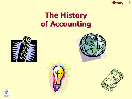 History - 1 The History of Accounting. History - 2 Why study history of accounting?  Understanding of the importance of accounting to society throughout.