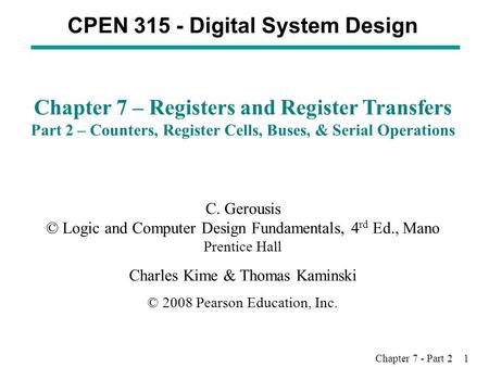 Chapter 7 - Part 2 1 CPEN 315 - Digital System Design Chapter 7 – Registers and Register Transfers Part 2 – Counters, Register Cells, Buses, & Serial Operations.