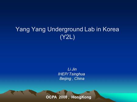 Yang Yang Underground Lab in Korea (Y2L) Li Jin IHEP/ Tsinghua Beijing, China OCPA 2008, HongKong.