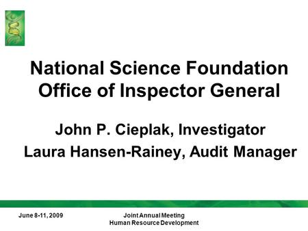 June 8-11, 2009Joint Annual Meeting Human Resource Development National Science Foundation Office of Inspector General John P. Cieplak, Investigator Laura.