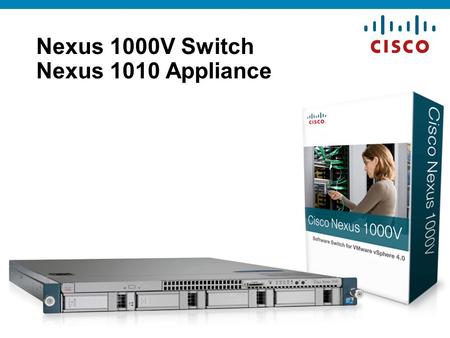 © 2010 Cisco Systems, Inc. All rights reserved. 1 Nexus 1000V Switch Nexus 1010 Appliance.