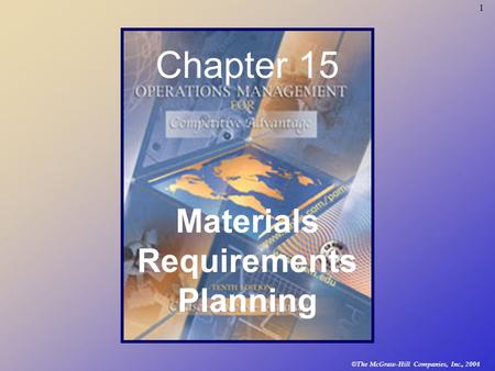 © The McGraw-Hill Companies, Inc., 2004 1 Chapter 15 Materials Requirements Planning.