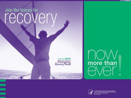 1. 2 Recovery Month - 2010 National Alcohol and Drug Addiction Recovery Month 21 st Anniversary in 2010 2010 Theme – Join the Voices for Recovery: Now.
