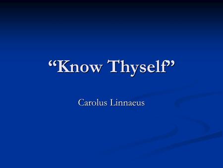 “Know Thyself” Carolus Linnaeus. Human Origins: A Confluence of Research Paleontology Paleontology Anthropology Anthropology Archaeology Archaeology Genetics.