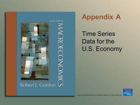 Copyright © 2006 Pearson Addison-Wesley. All rights reserved. Appendix A Time Series Data for the U.S. Economy.