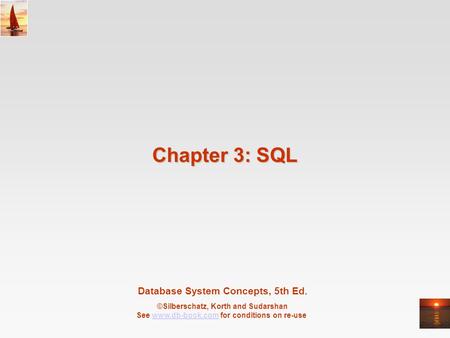 Database System Concepts, 5th Ed. ©Silberschatz, Korth and Sudarshan See www.db-book.com for conditions on re-usewww.db-book.com Chapter 3: SQL.