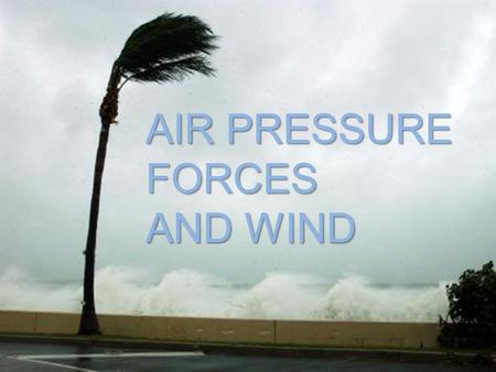 AIR PRESSURE FORCES AND WIND. HL 102.299.8 101.4100.6 600 km Pressure Gradient Force= 2.4 kPa / 600 km = 0.4 kPa / 100 km Definition: The difference in.