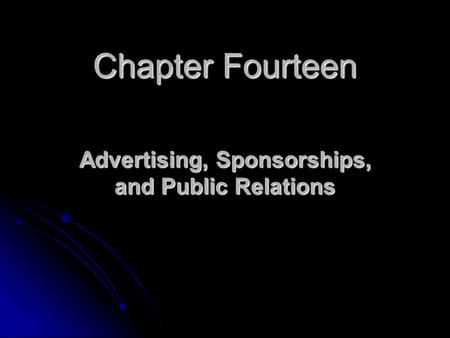Chapter Fourteen Advertising, Sponsorships, and Public Relations.
