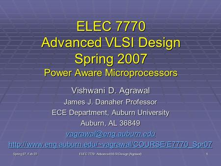 Spring 07, Feb 22 ELEC 7770: Advanced VLSI Design (Agrawal) 1 ELEC 7770 Advanced VLSI Design Spring 2007 Power Aware Microprocessors Vishwani D. Agrawal.