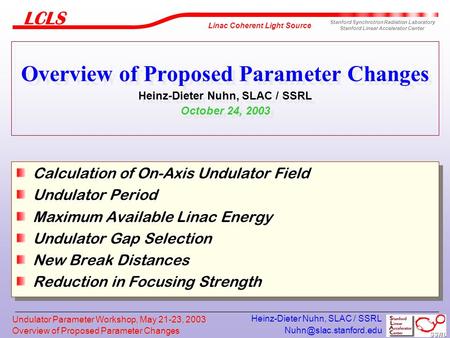 Overview of Proposed Parameter Changes Linac Coherent Light Source Stanford Synchrotron Radiation Laboratory Stanford Linear Accelerator.