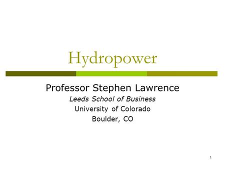 Hydropower Professor Stephen Lawrence Leeds School of Business