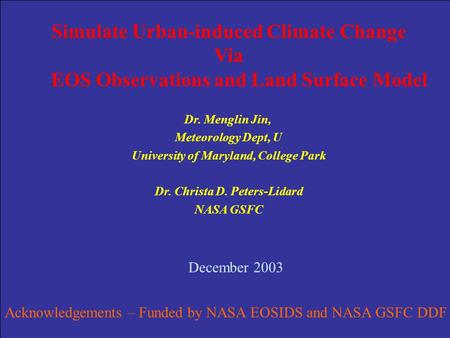 Simulate Urban-induced Climate Change Via EOS Observations and Land Surface Model Dr. Menglin Jin, Meteorology Dept, U University of Maryland, College.