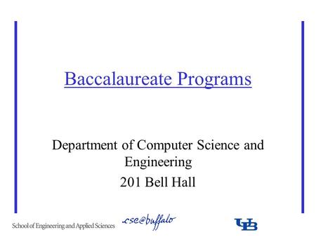 Baccalaureate Programs Department of Computer Science and Engineering 201 Bell Hall.