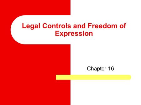 Legal Controls and Freedom of Expression Chapter 16.