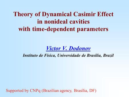 Theory of Dynamical Casimir Effect in nonideal cavities with time-dependent parameters Victor V. Dodonov Instituto de Física, Universidade de Brasília,