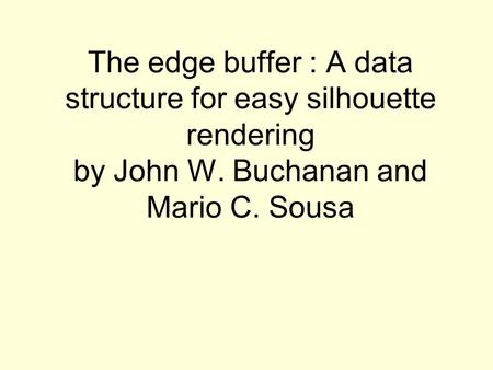 The edge buffer : A data structure for easy silhouette rendering by John W. Buchanan and Mario C. Sousa.
