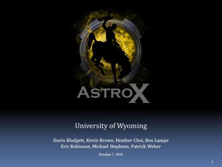 University of Wyoming Dorin Blodgett, Kevin Brown, Heather Choi, Ben Lampe Eric Robinson, Michael Stephens, Patrick Weber October 7, 2010 1.