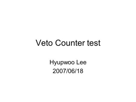 Veto Counter test Hyupwoo Lee 2007/06/18. Setup – cable length test 2 scope setup - recall Cable_Length.SET using floppy disk Section # -> C02, C08, C14.