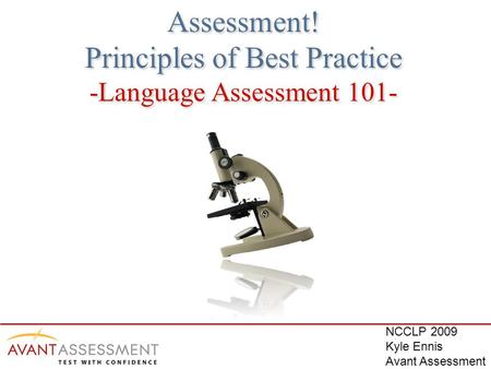 Assessment! Principles of Best Practice -Language Assessment 101- Assessment! Principles of Best Practice -Language Assessment 101- NCCLP 2009 Kyle Ennis.