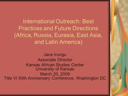 International Outreach: Best Practices and Future Directions (Africa, Russia, Eurasia, East Asia, and Latin America) Jane Irungu Associate Director Kansas.