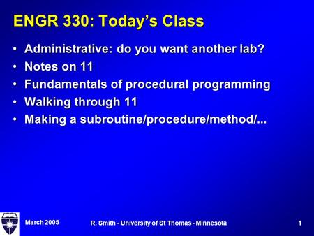 March 2005 1R. Smith - University of St Thomas - Minnesota ENGR 330: Today’s Class Administrative: do you want another lab?Administrative: do you want.