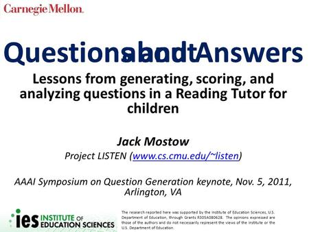 Lessons from generating, scoring, and analyzing questions in a Reading Tutor for children Jack Mostow Project LISTEN (www.cs.cmu.edu/~listen)www.cs.cmu.edu/~listen.