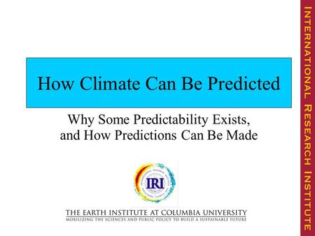 How Climate Can Be Predicted Why Some Predictability Exists, and How Predictions Can Be Made.